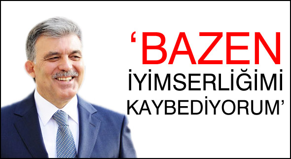 Bazen iyimserliğimi kaybediyorum