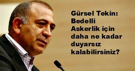 Gürsel Tekin: Bedelli Askerlik için niye bekliyorsunuz