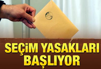 Seçim yasakları bugün başladı!