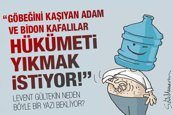 "Bidon kafa"lılar hükumeti yıkmak mı istiyor?