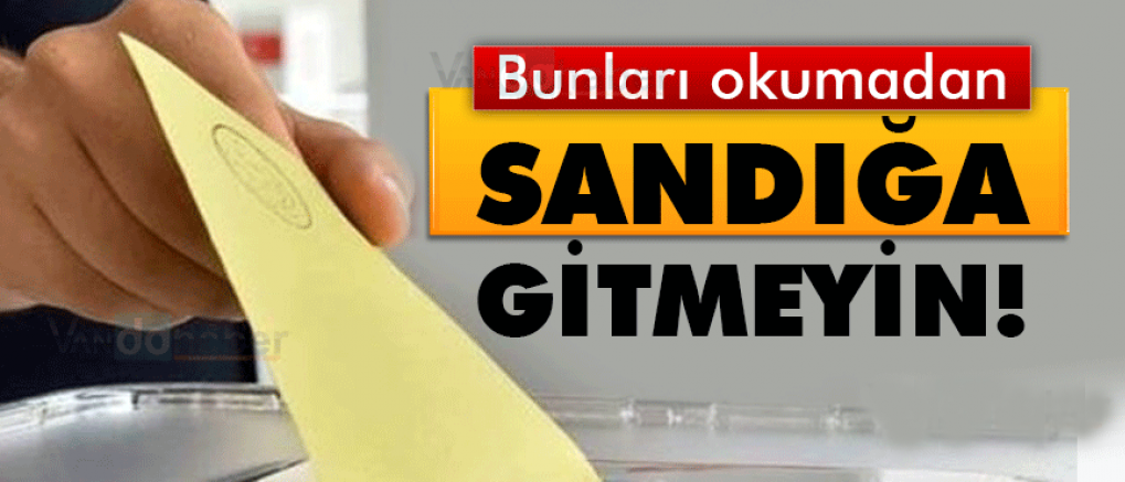 Bunları okumadan sandığa gitmeyin!