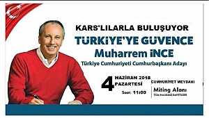 Cumhurbaşkanı Adayı Muharrem İnce Kars'a geliyor​​​​​​​