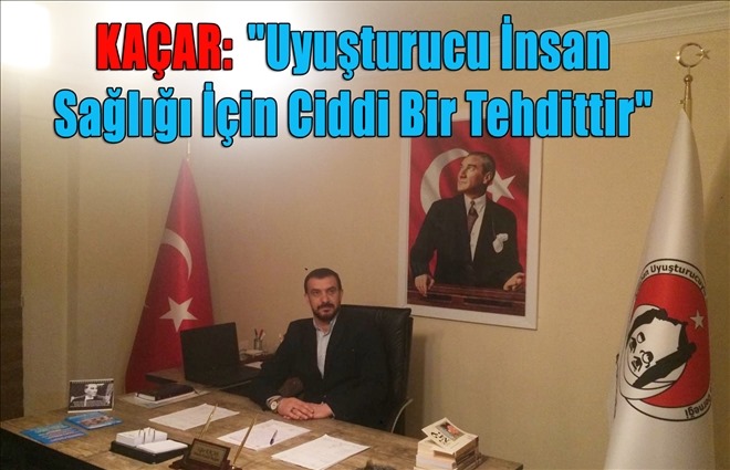UMDER BAŞKANI KAÇAR'DAN UYUŞTURUCU MESAJI