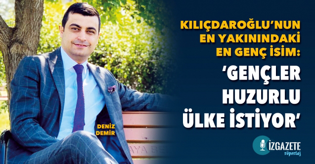 Deniz Demir: Rol model  Kemal Kılıçdaroğlu olmalıdır
