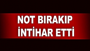 NOT BIRAKIP İNTİHAR ETTİ