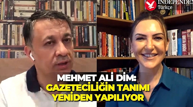 Mehmet Ali Dim: Gazeteciliğin tanımı yeniden yapılıyor