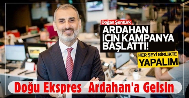 DOĞAN ŞENTÜRK’TEN DOĞU EKSPRESİ KAMPANYASI