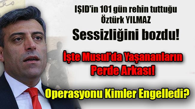 ÖZTÜRK YILMAZ’DAN MUSUL AÇIKLAMASI