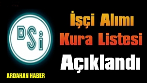 Ardahan DSİ Daimi İşçi Alımı Kura Listesi Açıklandı