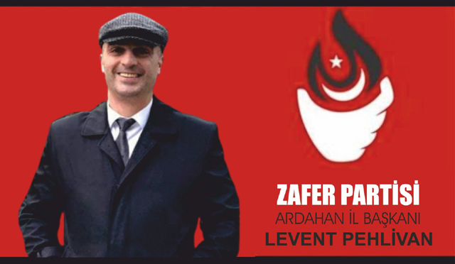 LEVENT PEHLİVAN, ZAFER PARTİSİ'NİN ARDAHAN İL BAŞKANI OLDU