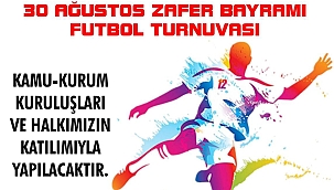 30 AĞUSTOS ZAFER BAYRAMI FUTBOL TURNUVASI ZAFER KUPASI BAŞLIYOR