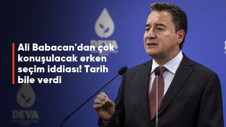 ALİ BABACAN'DAN ERKEN SEÇİM AÇIKLAMASI