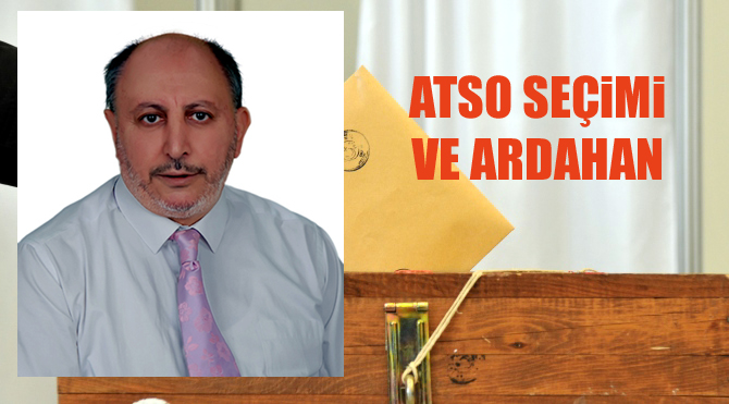 CAVİT ÇETİN'DEN “ATSO SEÇİMİ VE ARDAHAN” AÇIKLAMASI