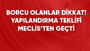 YAPILANDIRMA TBMM'DEN GEÇTİ