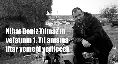 NİHAT DENİZ YILMAZ'IN ANISINA İFTAR VERİLECEK