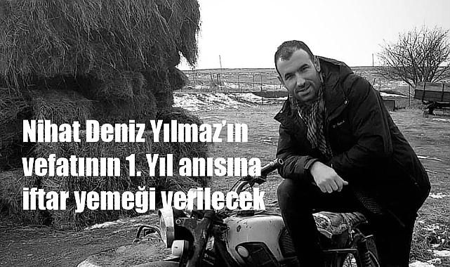NİHAT DENİZ YILMAZ'IN ANISINA İFTAR VERİLECEK