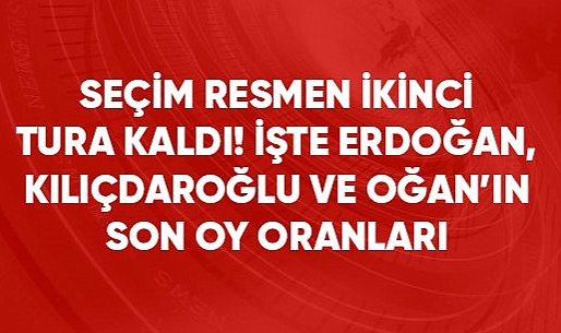 CUMHURBAŞKANLIĞI SEÇİMİ İKİNCİ TURA KALDI!