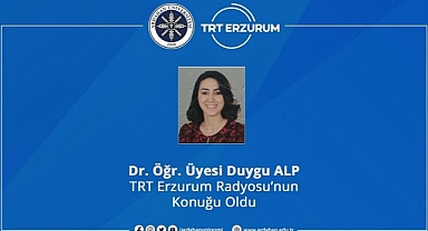 DR. ÖĞR. ÜYESI DUYGU ALP, TRT ERZURUM RADYOSU'NA KONUK OLDU