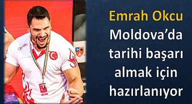 Emrah Okcu, Moldova’da tarihi başarı almak için hazırlanıyor