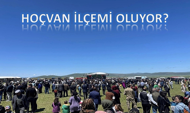 Hoçvan ilçemi oluyor?