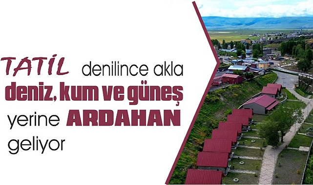 Ardahan tatilcilerin gözdesi oldu