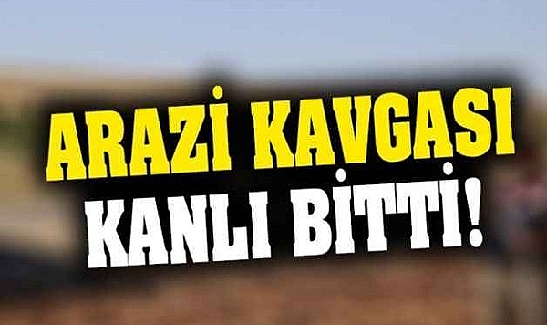 Arazi tartışması kanlı bitti