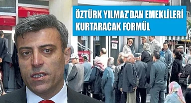 Öztürk Yılmaz’dan ‘emekli bankası’ önerisi