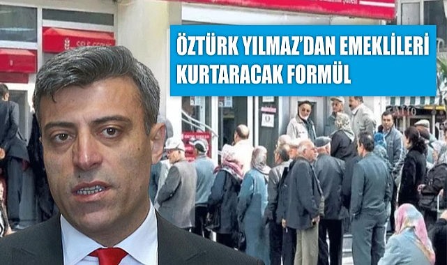 Öztürk Yılmaz’dan ‘emekli bankası’ önerisi
