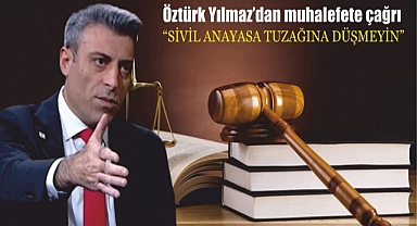 Öztürk Yılmaz’dan sivil anayasa çıkışı