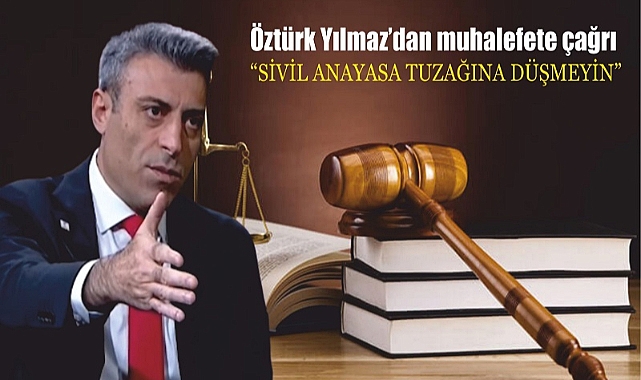 Öztürk Yılmaz’dan sivil anayasa çıkışı
