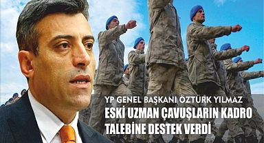 Öztürk Yılmaz, eski uzman çavuşların kamuya geri dönme talebini dile getirdi