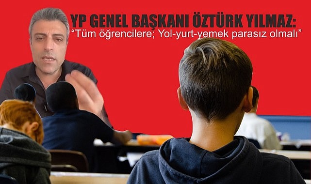 Yılmaz; Öğrencilerin tüm masrafları devlet tarafından karşılanmalı