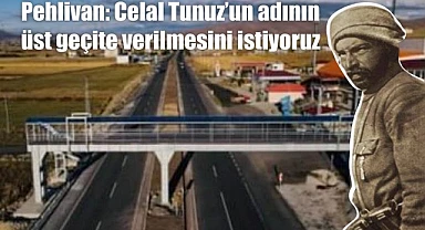 Atatürk’ün yaveri Celal Tunuz’un adı üst geçite verilsin