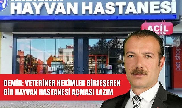 Güven Demir, veteriner hekimlere çağrı yaptı