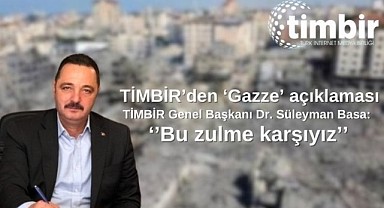 TİMBİR’den ‘Gazze’ açıklaması: Bu zulme karşıyız!