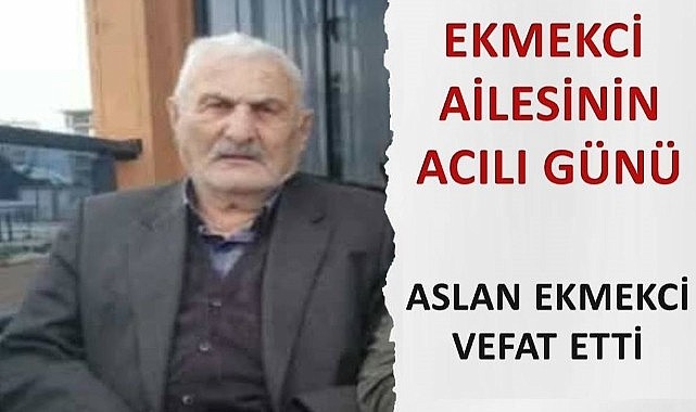 Arslan Ekmekçi vefat etti