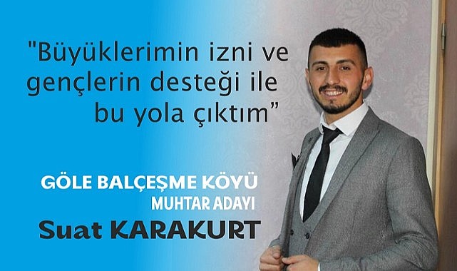 Genç iş insanı Suat Karakurt, Balçeşme köyünden muhtar adaylığını açıkladı