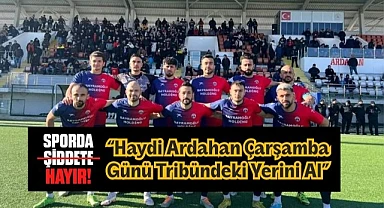 Serhat Ardahanspor, Arsin maçına “Sporda şiddete hayır” sloganıyla çıkıyor