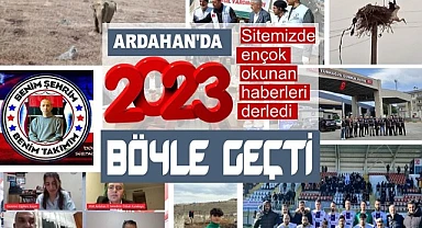 İşte 2023'te Ardahan'ın en çok okunan haberleri…