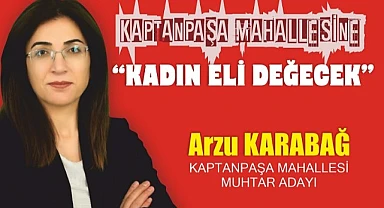 Kaptanpaşa mahallesine kadın eli değecek