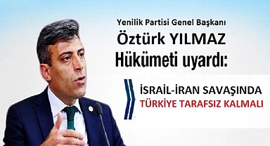 Yılmaz, “Ortadoğu’da savaş kapıda, Türkiye tarafsız kalmalı”