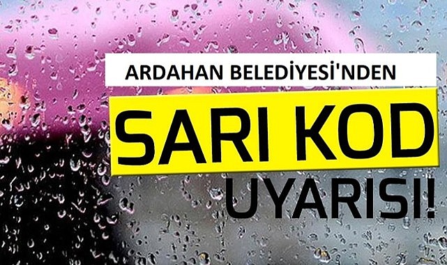 Ardahan Belediyesi sarı kodlu uyarıda bulundu!