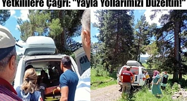 Ambulansın ulaşamadığı yayla yolları!