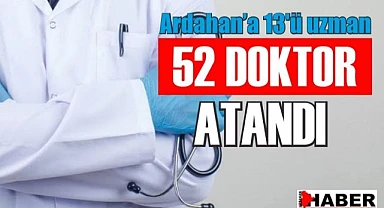 Ardahan’a 52 doktor atandı