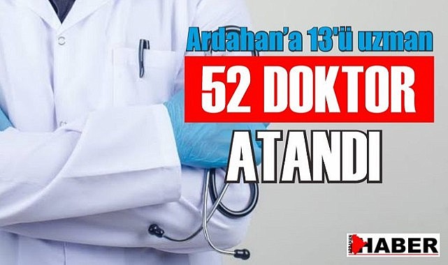 Ardahan’a 52 doktor atandı