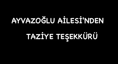AYVAZOĞLU AİLESİNDEN TAZİYE TEŞEKKÜRÜ