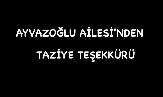 AYVAZOĞLU AİLESİNDEN TAZİYE TEŞEKKÜRÜ