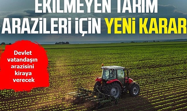 Ekilmeyen araziler kiraya verilecek