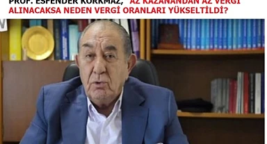 Prof. Korkmaz, “Fakirin vergisiyle yeni zenginler yaratmaktan vazgeçin”