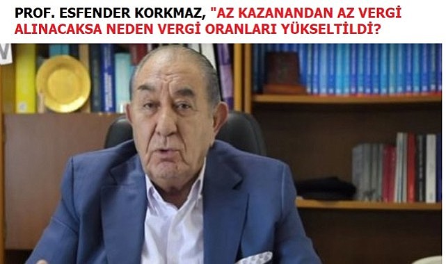 Prof. Korkmaz, “Fakirin vergisiyle yeni zenginler yaratmaktan vazgeçin”
